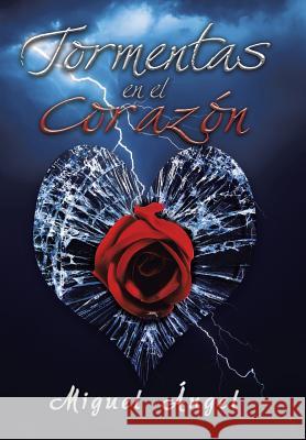 Tormentas en el corazón Angel, Miguel 9781499066142 Xlibris Corporation - książka