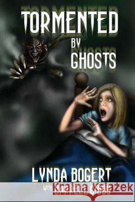 Tormented By Ghosts: True Life Experiences Bogert, Lynda 9781773021218 Lynda Bogert - książka