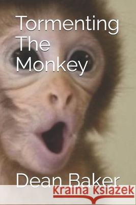 Tormenting The Monkey Dean J Baker 9781514871966 Createspace Independent Publishing Platform - książka