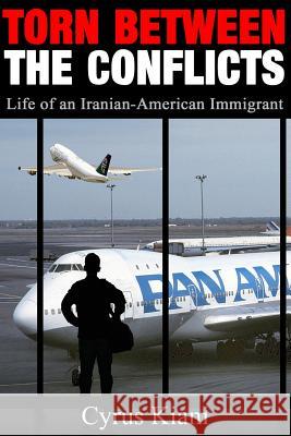 Torn Between the Conflicts: Life of an Iranian-American Immigrant Cyrus Kiani 9781503280410 Createspace - książka