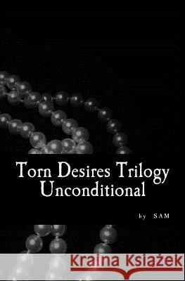 Torn Desires Trilogy: Unconditional Sa M 9781518647048 Createspace Independent Publishing Platform - książka
