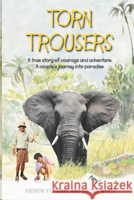 Torn Trousers: A True Story of Courage and Adventure: How A Couple Sacrificed Everything To Escape to Paradise White, Gwynn 9781506099323 Createspace - książka