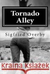 Tornado Alley Sigfried Overby 9781463666712 Createspace