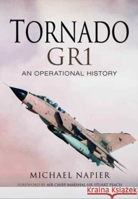 Tornado Gr1: An Operational History Michael John W. Napier 9781473873025 Pen & Sword Books - książka