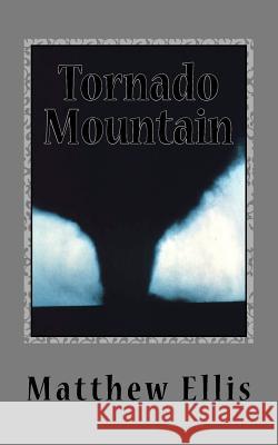 Tornado Mountain Matthew A. Ellis 9781456551230 Createspace - książka
