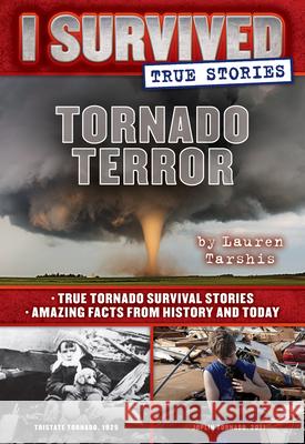 Tornado Terror (I Survived True Stories #3): True Tornado Survival Stories and Amazing Facts from History and Today Volume 3 Tarshis, Lauren 9780545919432 Scholastic Press - książka
