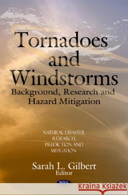 Tornadoes & Windstorms: Background, Research & Hazard Mitigation Sarah L Gilbert 9781608760954 Nova Science Publishers Inc - książka