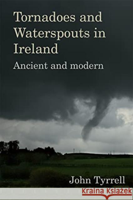 Tornadoes and Waterspouts in Ireland: Ancient and modern John Tyrrell 9781782054597 Cork University Press - książka