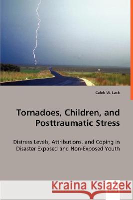 Tornadoes, Children, and Posttraumatic Stress Caleb W. Lack 9783639003871 VDM Verlag - książka