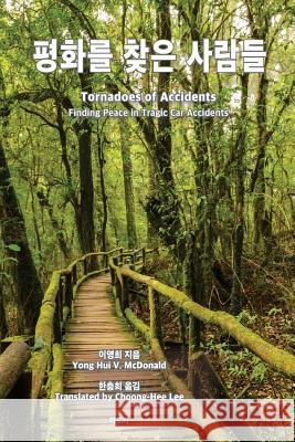 Tornadoes of Accident, Korean: Finding Peace in Tragic Car Accidents Yong Hui McDonald 9781523383504 Createspace Independent Publishing Platform - książka