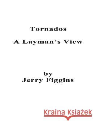 Tornados, A Layman's View Figgins, Jerry 9781466339217 Createspace - książka
