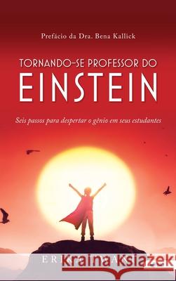 Tornando-se professor do Einstein: Seis passos para despertar o genio em seus estudantes Erika Twani 9781736168363 Relational Learning, Inc - książka