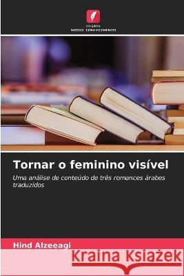 Tornar o feminino visivel Hind Alzeeagi   9786206204053 Edicoes Nosso Conhecimento - książka