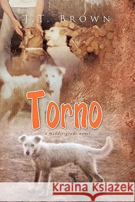 Torno: A Middle-Grade Novel J T Brown 9781456896911 Xlibris - książka
