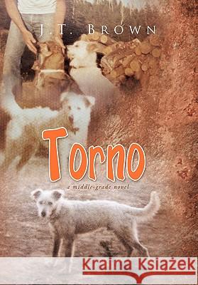 Torno: A Middle-Grade Novel J T Brown 9781456896928 Xlibris - książka