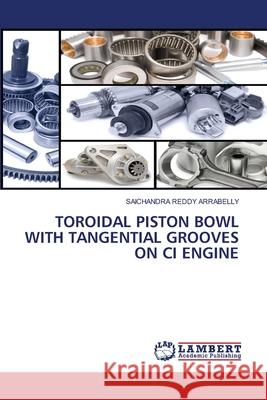 Toroidal Piston Bowl with Tangential Grooves on CI Engine Saichandra Reddy Arrabelly 9783659945946 LAP Lambert Academic Publishing - książka