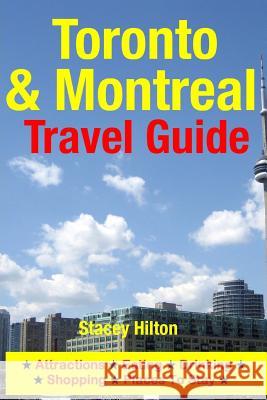 Toronto & Montreal Travel Guide: Attractions, Eating, Drinking, Shopping & Places To Stay Hilton, Stacey 9781500525958 Createspace - książka