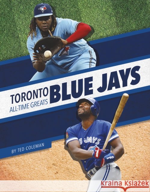 Toronto Blue Jays All-Time Greats Ted Coleman 9781634945127 Press Box Books - książka