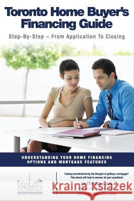 Toronto Home Buyer's Financing Guide: Understanding Your Home Financing Options and Mortgage Features Thomas Cook 9781545532614 Createspace Independent Publishing Platform - książka