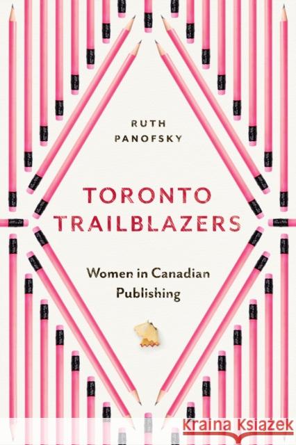 Toronto Trailblazers: Women in Canadian Publishing Ruth Panofsky 9781487505578 University of Toronto Press - książka