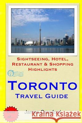 Toronto Travel Guide: Sightseeing, Hotel, Restaurant & Shopping Highlights James Crawford 9781508996637 Createspace - książka
