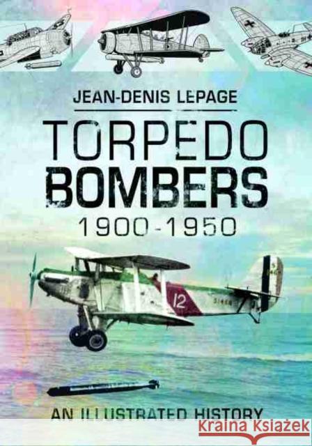 Torpedo Bombers, 1900-1950: An Illustrated History Jean-Denis Lepage 9781526763471 US Naval Institute Press - książka