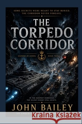 Torpedo Corridor: Shadows of Aurora - Book 3 Bailey, John 9798170438815 Independently Published - książka