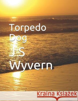 Torpedo Dog J. S. Wyvern 9781693690105 Independently Published - książka