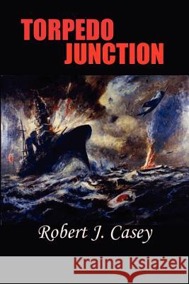 Torpedo Junction Robert J. Casey 9781931541589 Simon Publications - książka