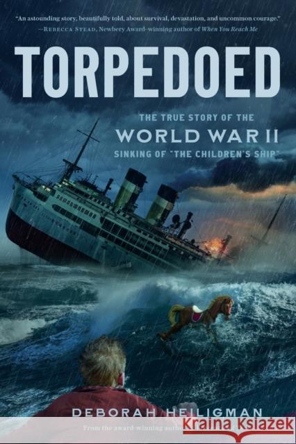 Torpedoed: The True Story of the World War II Sinking of the Children's Ship Deborah Heiligman 9781250865779 Palgrave USA - książka