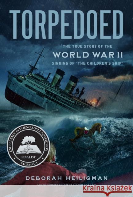 Torpedoed: The True Story of the World War II Sinking of the Children's Ship Heiligman, Deborah 9781627795548 Henry Holt & Company - książka