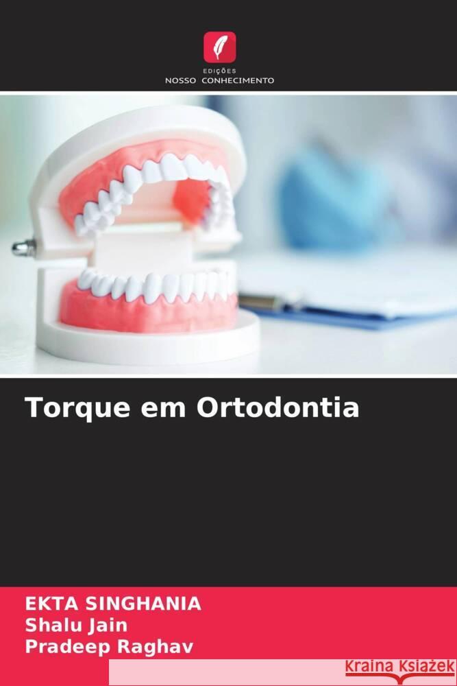 Torque em Ortodontia Singhania, Ekta, Jain, Shalu, Raghav, Pradeep 9786204612034 Edições Nosso Conhecimento - książka