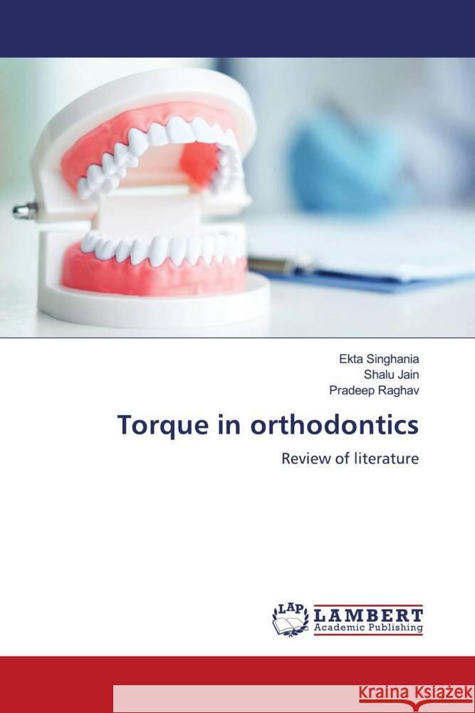 Torque in orthodontics Singhania, Ekta, Jain, Shalu, Raghav, Pradeep 9786204735627 LAP Lambert Academic Publishing - książka