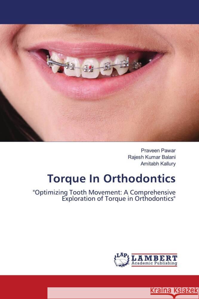 Torque In Orthodontics Pawar, Praveen, Balani, Rajesh Kumar, Kallury, Amitabh 9786207461493 LAP Lambert Academic Publishing - książka