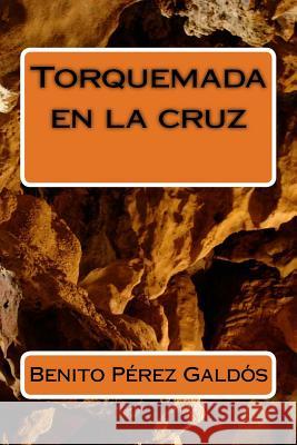 Torquemada en la cruz Perez Galdos, Benito 9781985760998 Createspace Independent Publishing Platform - książka