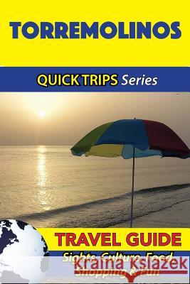 Torremolinos Travel Guide (Quick Trips Series): Sights, Culture, Food, Shopping & Fun Shane Whittle 9781533097163 Createspace Independent Publishing Platform - książka