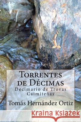 Torrentes de Decimas: Antologia de Trovas Caimiteñas Mouliert, Joaquin 9781508782254 Createspace Independent Publishing Platform - książka