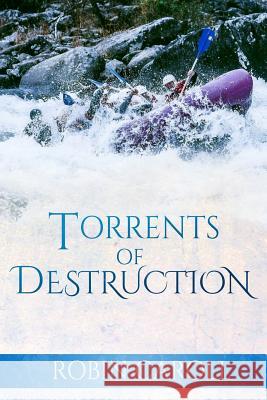 Torrents of Destruction Robin Caroll 9780692457979 Rc Productions Inc - książka