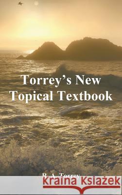 Torrey's New Topical Textbook R. a. Torrey 9781781396513 Benediction Classics - książka