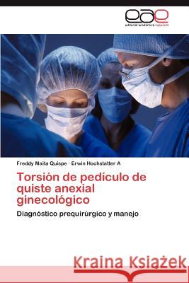 Torsión de pedículo de quiste anexial ginecológico Maita Quispe Freddy 9783847366058 Editorial Acad Mica Espa Ola - książka