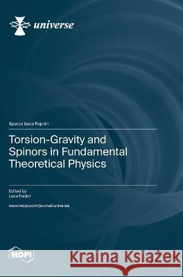 Torsion-Gravity and Spinors in Fundamental Theoretical Physics Luca Fabbri   9783036579832 Mdpi AG - książka