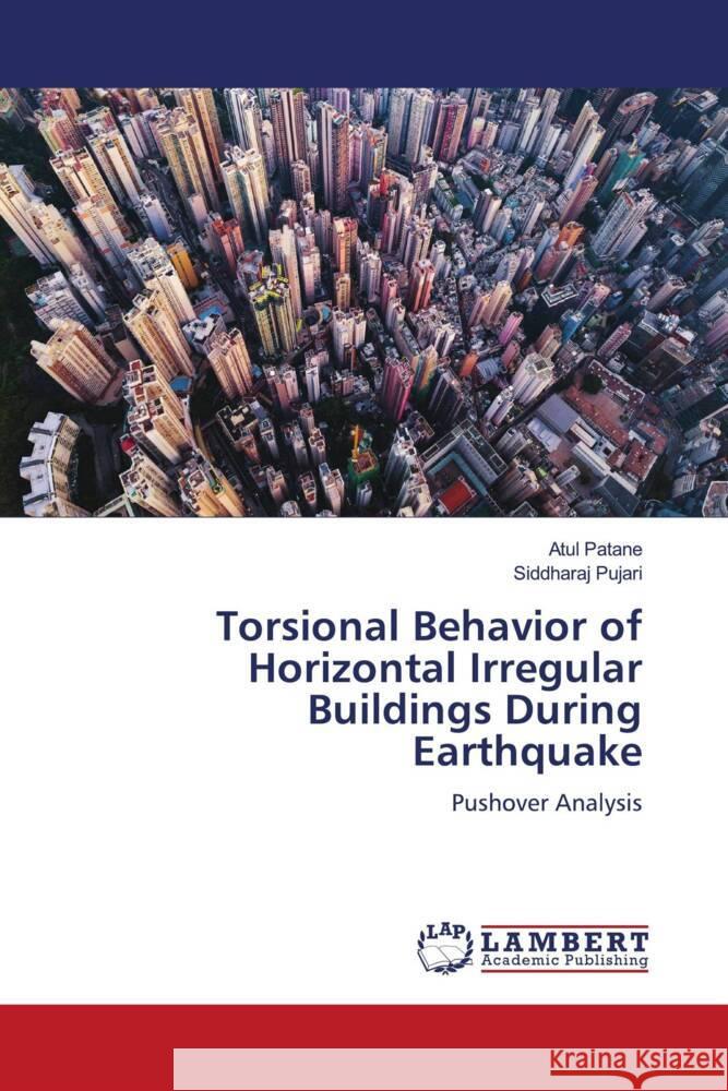 Torsional Behavior of Horizontal Irregular Buildings During Earthquake Patane, Atul, Pujari, Siddharaj 9786204208268 LAP Lambert Academic Publishing - książka