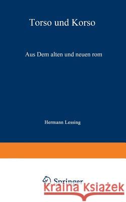 Torso Und Korso: Aus Dem Alten Und Neuen ROM Hermann Lessing 9783642512421 Springer - książka