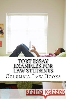 Tort Essay Examples For Law Students: Written By Leading Bar Exam Expert With SIX Published Model Bar Essays!!! LOOK INSIDE!!! Law Books, Columbia 9781517092627 Createspace - książka