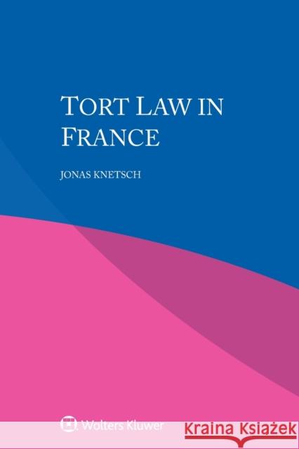 Tort Law in France Jonas Knetsch 9789403535746 Kluwer Law International - książka