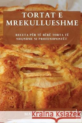 Tortat e mrekullueshme: Receta per te bere torta te shijshme si profesionistet Maria Bianchi   9781783817368 Maria Bianchi - książka