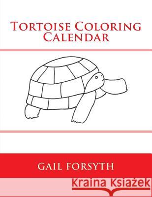 Tortoise Coloring Calendar Gail Forsyth 9781502742025 Createspace - książka