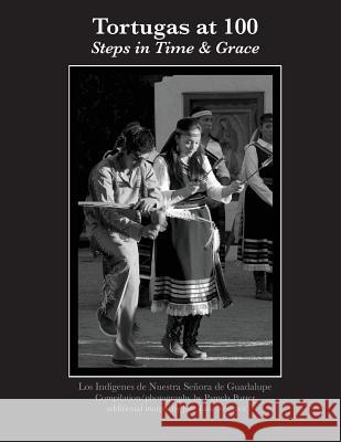 Tortugas at 100: Steps in Time & Grace Los Indigenes De Nuestra Senora De Guada 9780692794074 Pamela Porter - książka