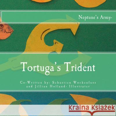 Tortuga's Trident: Neptune's Army Sebastien Wockenfuss Jillian Holland Jillian Holland 9781511413206 Createspace - książka
