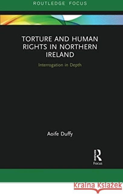 Torture and Human Rights in Northern Ireland: Interrogation in Depth Aoife Duffy 9780367730703 Routledge - książka